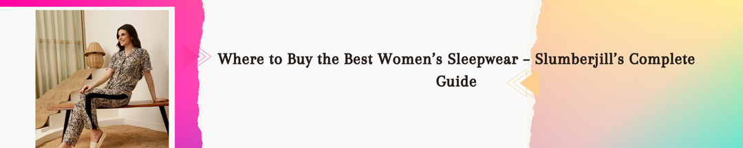 Where to Buy the Best Women’s Sleepwear – Slumberjill’s Complete Guide